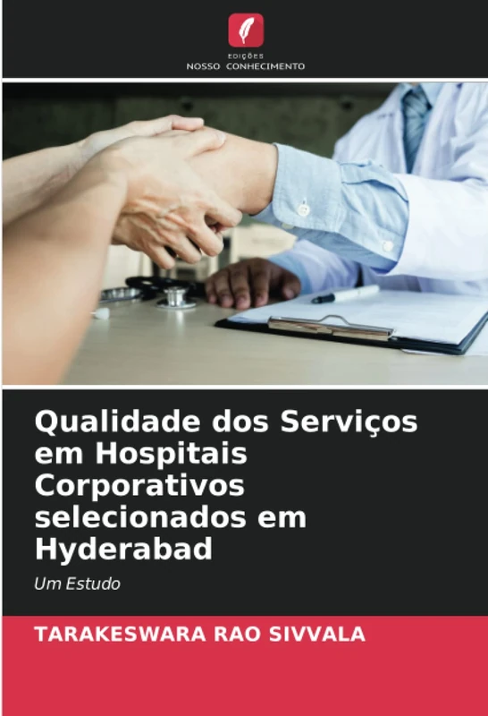 Qualidade dos Serviços em Hospitais Corporativos selecionados em Hyderabad: Um Estudo