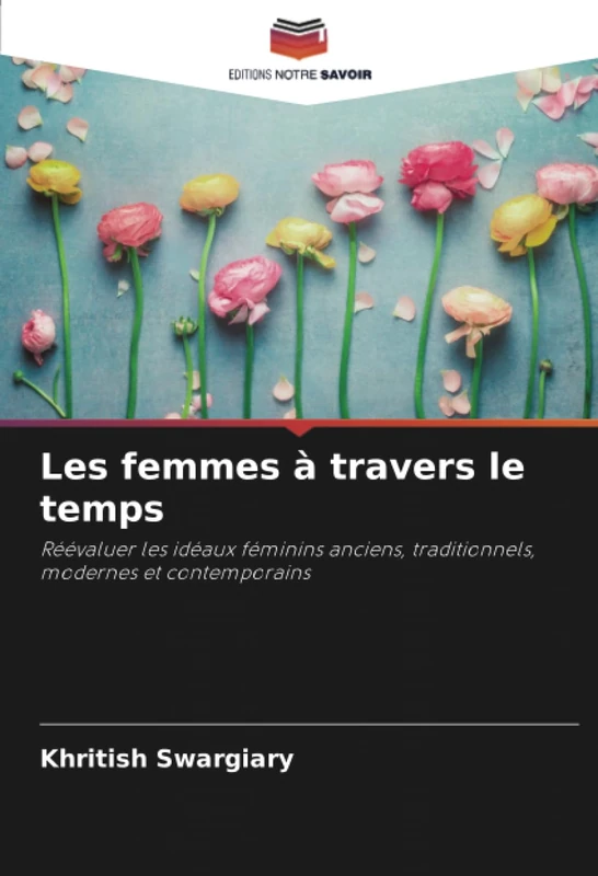 Les femmes à travers le temps: Réévaluer les idéaux féminins anciens, traditionnels, modernes et contemporains