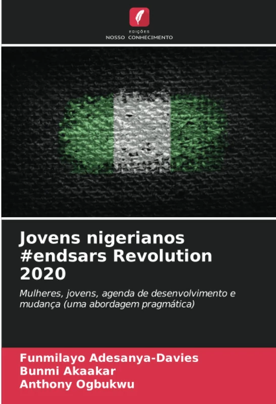 Jovens nigerianos #endsars Revolution 2020: Mulheres, jovens, agenda de desenvolvimento e mudança (uma abordagem pragmática) - Image 1
