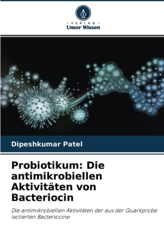 Probiotikum: Die antimikrobiellen Aktivitäten von Bacteriocin: Die antimikrobiellen Aktivitäten der aus der Quarkprobe isolierten Bacteriocine