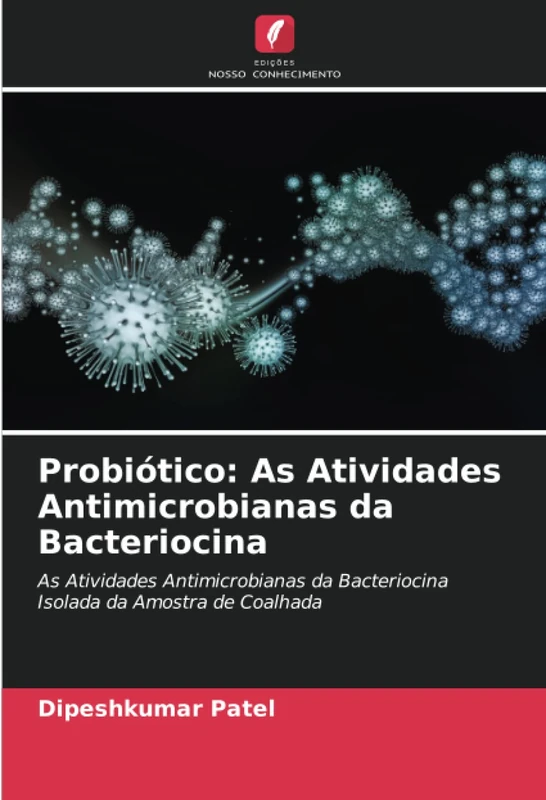 Probiótico: As Atividades Antimicrobianas da Bacteriocina: As Atividades Antimicrobianas da Bacteriocina Isolada da Amostra de Coalhada