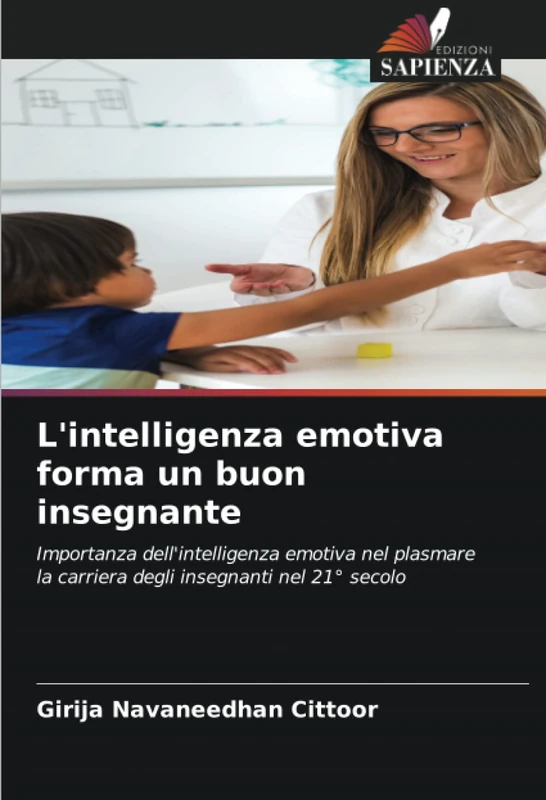 L'intelligenza emotiva forma un buon insegnante: Importanza dell'intelligenza emotiva nel plasmare la carriera degli insegnanti nel 21° secolo