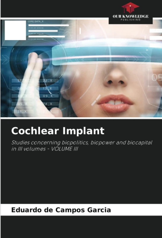 Cochlear Implant: Studies concerning biopolitics, biopower and biocapital in III volumes - VOLUME III