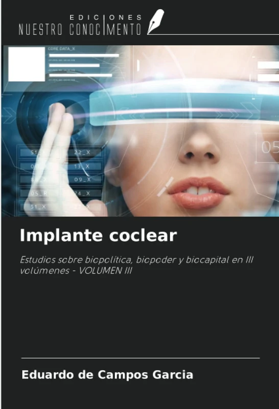 Implante coclear: Estudios sobre biopolítica, biopoder y biocapital en III volúmenes - VOLUMEN III