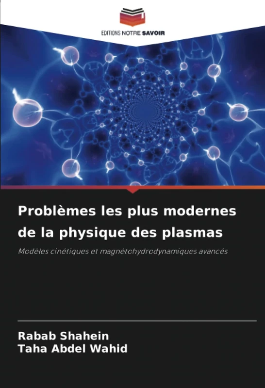 Problèmes les plus modernes de la physique des plasmas: Modèles cinétiques et magnétohydrodynamiques avancés