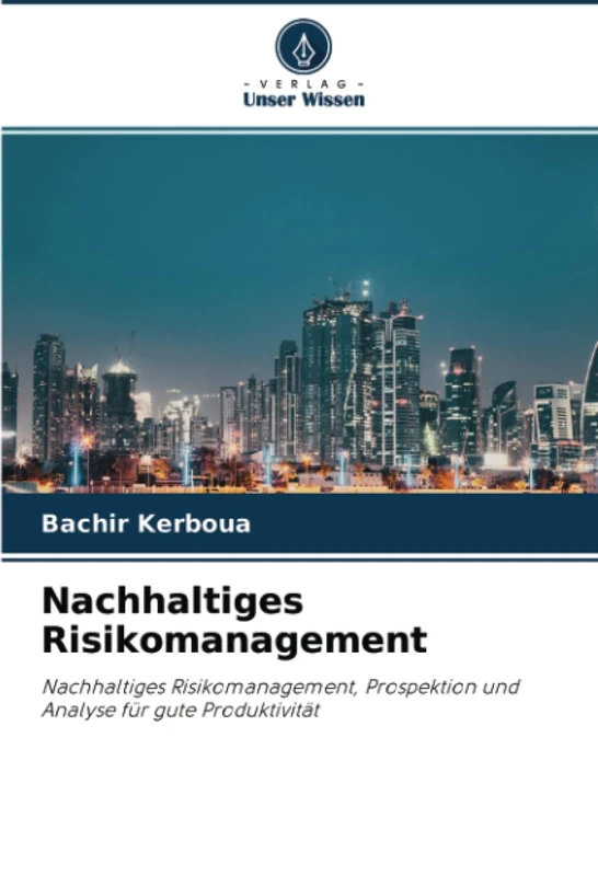 Nachhaltiges Risikomanagement: Nachhaltiges Risikomanagement, Prospektion und Analyse für gute Produktivität