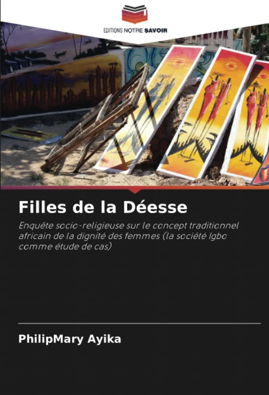 Filles de la Déesse: Enquête socio-religieuse sur le concept traditionnel africain de la dignité des femmes (la société Igbo comme étude de cas)