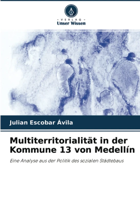 Multiterritorialität in der Kommune 13 von Medellín: Eine Analyse aus der Politik des sozialen Städtebaus