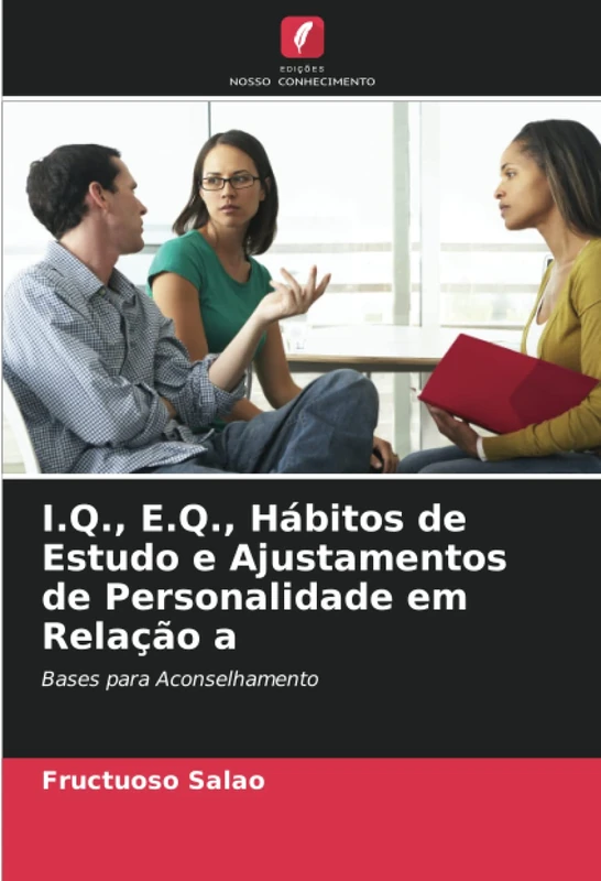 I.Q., E.Q., Hábitos de Estudo e Ajustamentos de Personalidade em Relação a: Bases para Aconselhamento