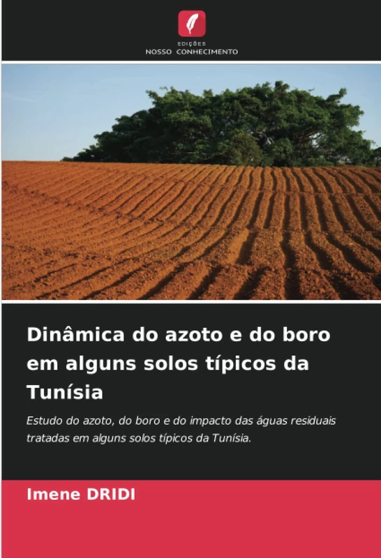 Dinâmica do azoto e do boro em alguns solos típicos da Tunísia: Estudo do azoto, do boro e do impacto das águas residuais tratadas em alguns solos típicos da Tunísia.
