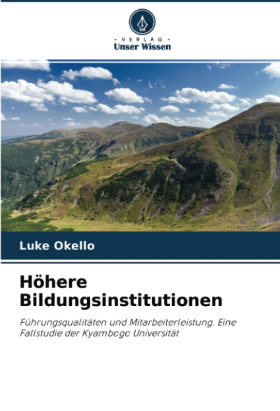 Höhere Bildungsinstitutionen: Führungsqualitäten und Mitarbeiterleistung. Eine Fallstudie der Kyambogo Universität