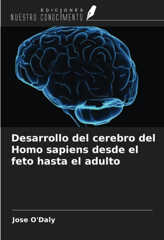 Desarrollo del cerebro del Homo sapiens desde el feto hasta el adulto