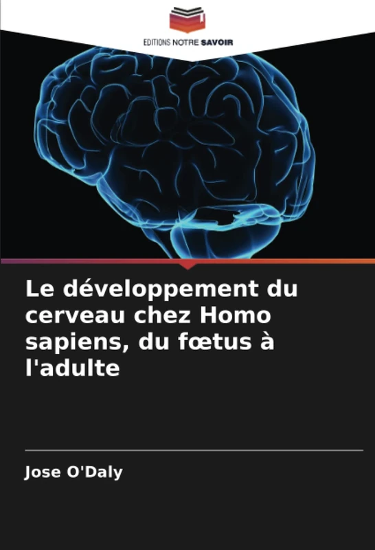 Le développement du cerveau chez Homo sapiens, du fœtus à l'adulte