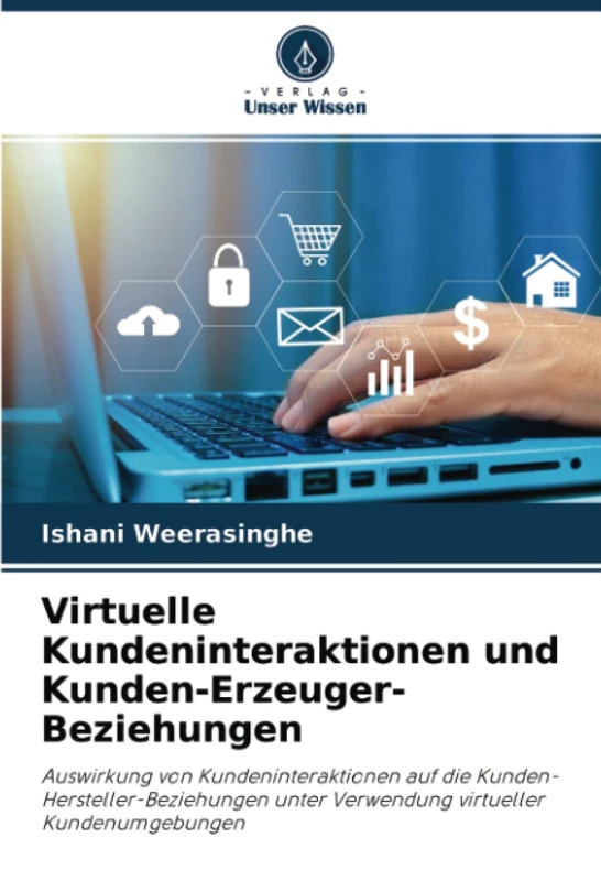Virtuelle Kundeninteraktionen und Kunden-Erzeuger-Beziehungen: Auswirkung von Kundeninteraktionen auf die Kunden-Hersteller-Beziehungen unter Verwendung virtueller Kundenumgebungen