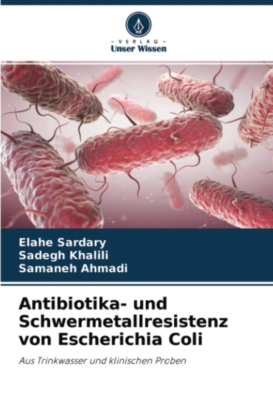 Antibiotika- und Schwermetallresistenz von Escherichia Coli: Aus Trinkwasser und klinischen Proben