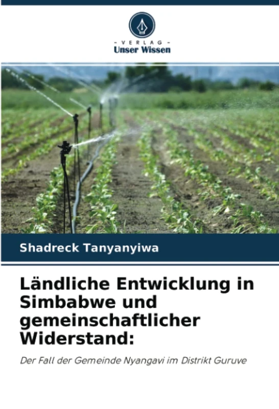 Ländliche Entwicklung in Simbabwe und gemeinschaftlicher Widerstand:: Der Fall der Gemeinde Nyangavi im Distrikt Guruve