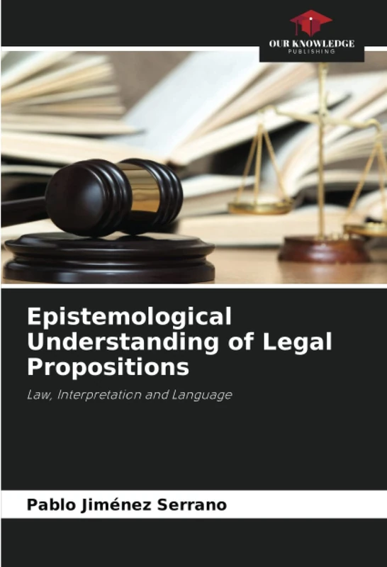 Epistemological Understanding of Legal Propositions: Law, Interpretation and Language