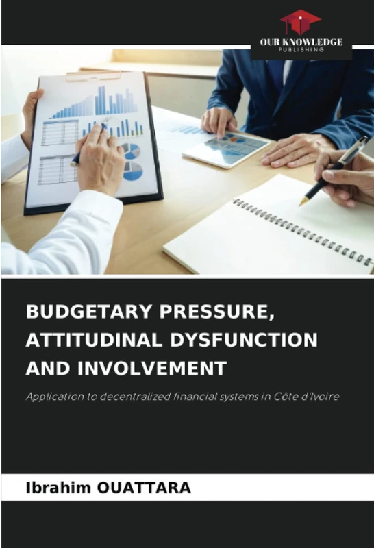 BUDGETARY PRESSURE, ATTITUDINAL DYSFUNCTION AND INVOLVEMENT: Application to decentralized financial systems in Côte d'Ivoire