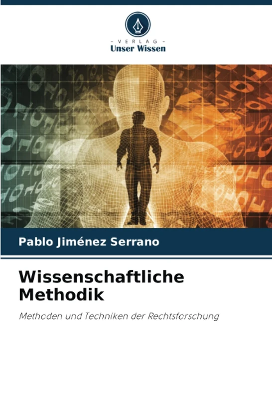 Wissenschaftliche Methodik: Methoden und Techniken der Rechtsforschung