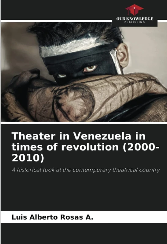 Theater in Venezuela in times of revolution (2000-2010): A historical look at the contemporary theatrical country