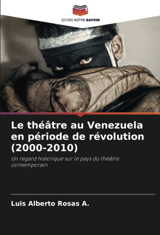 Le théâtre au Venezuela en période de révolution (2000-2010): Un regard historique sur le pays du théâtre contemporain