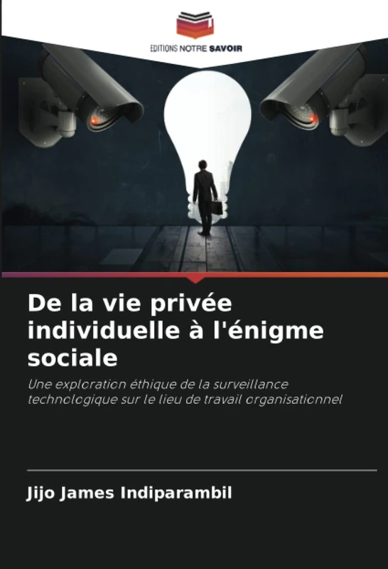 De la vie privée individuelle à l'énigme sociale: Une exploration éthique de la surveillance technologique sur le lieu de travail organisationnel