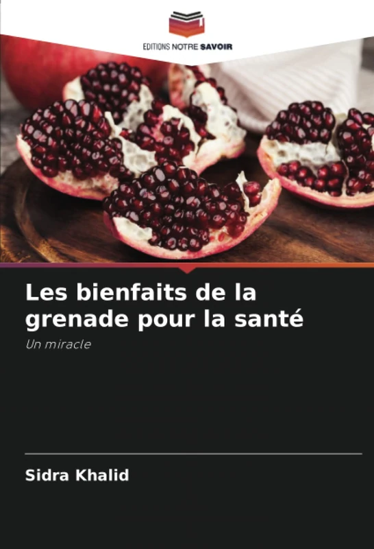 Les bienfaits de la grenade pour la santé: Un miracle