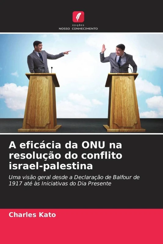 A eficácia da ONU na resolução do conflito israel-palestina: Uma visão geral desde a Declaração de Balfour de 1917 até às Iniciativas do Dia Presente