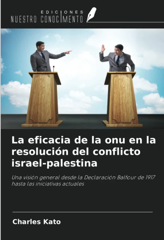 La eficacia de la onu en la resolución del conflicto israel-palestina: Una visión general desde la Declaración Balfour de 1917 hasta las iniciativas actuales