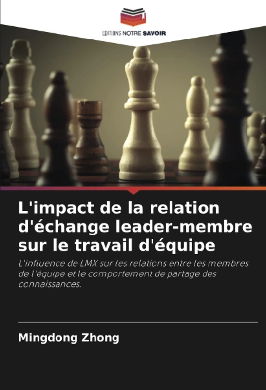 L'impact de la relation d'échange leader-membre sur le travail d'équipe: L'influence de LMX sur les relations entre les membres de l'équipe et le comportement de partage des connaissances.