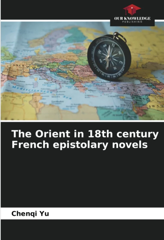 The Orient in 18th century French epistolary novels