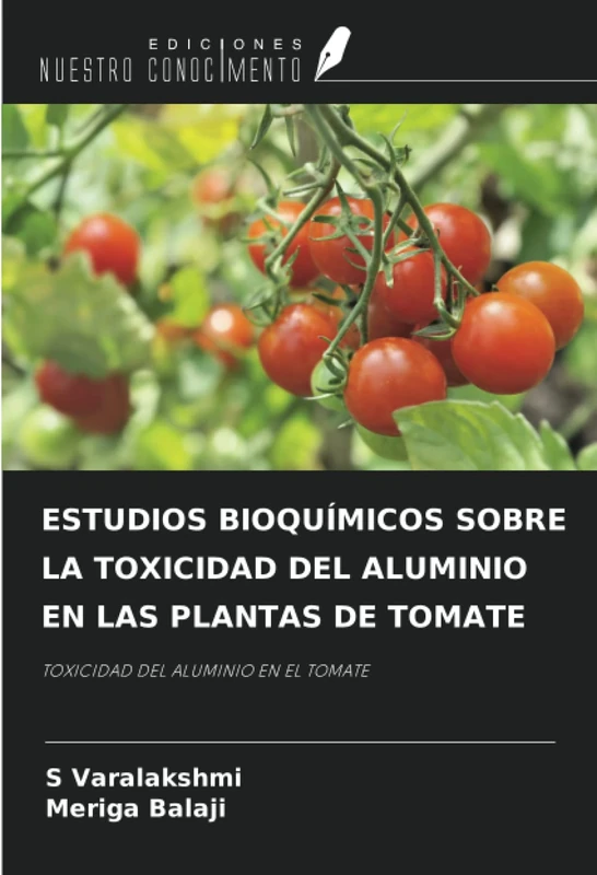 ESTUDIOS BIOQUÍMICOS SOBRE LA TOXICIDAD DEL ALUMINIO EN LAS PLANTAS DE TOMATE: TOXICIDAD DEL ALUMINIO EN EL TOMATE