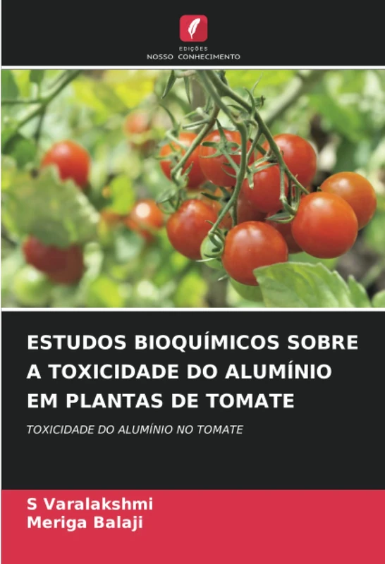 ESTUDOS BIOQUÍMICOS SOBRE A TOXICIDADE DO ALUMÍNIO EM PLANTAS DE TOMATE: TOXICIDADE DO ALUMÍNIO NO TOMATE