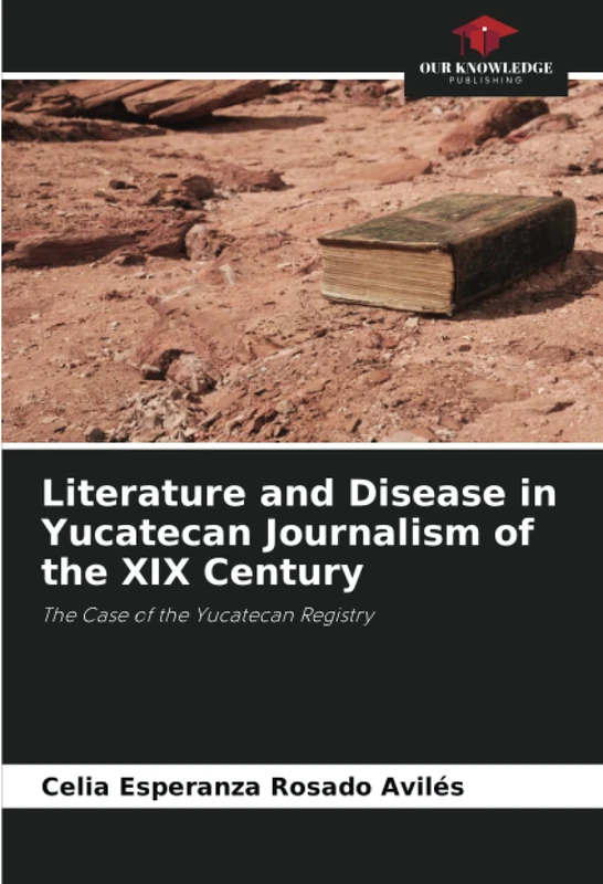 Literature and Disease in Yucatecan Journalism of the XIX Century: The Case of the Yucatecan Registry