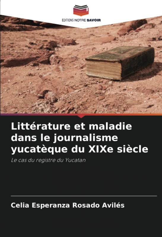 Littérature et maladie dans le journalisme yucatèque du XIXe siècle: Le cas du registre du Yucatan