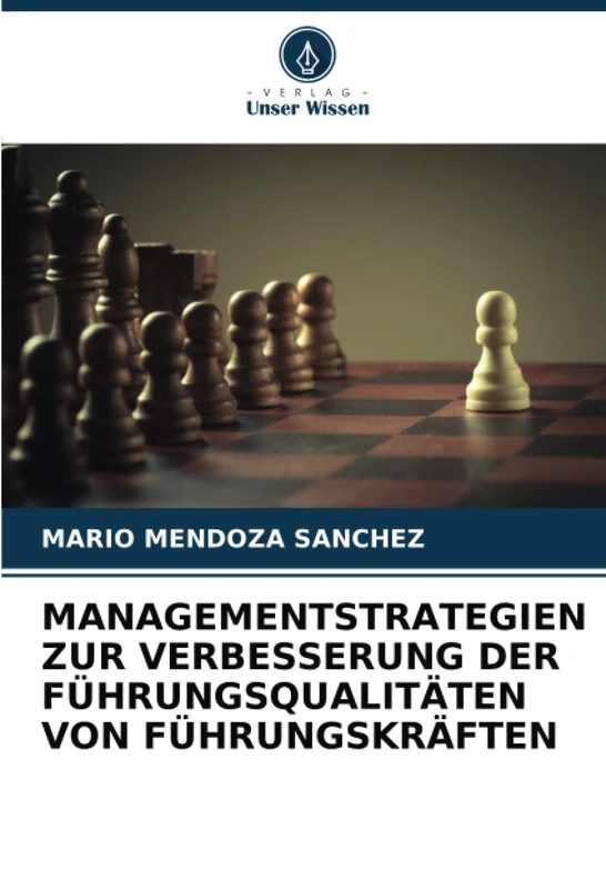 MANAGEMENTSTRATEGIEN ZUR VERBESSERUNG DER FÜHRUNGSQUALITÄTEN VON FÜHRUNGSKRÄFTEN