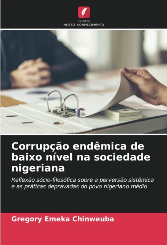 Corrupção endêmica de baixo nível na sociedade nigeriana: Reflexão sócio-filosófica sobre a perversão sistêmica e as práticas depravadas do povo nigeriano médio