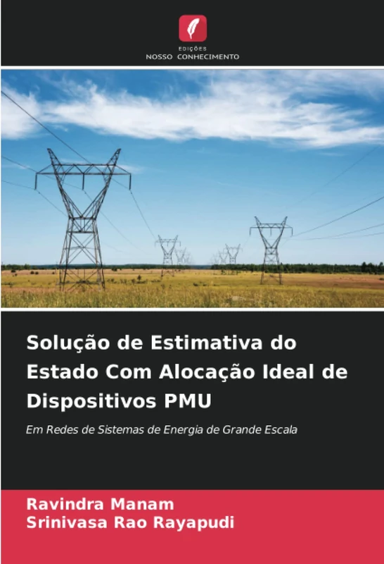Solução de Estimativa do Estado Com Alocação Ideal de Dispositivos PMU: Em Redes de Sistemas de Energia de Grande Escala