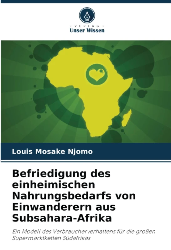 Befriedigung des einheimischen Nahrungsbedarfs von Einwanderern aus Subsahara-Afrika: Ein Modell des Verbraucherverhaltens für die großen Supermarktketten Südafrikas - Image 1