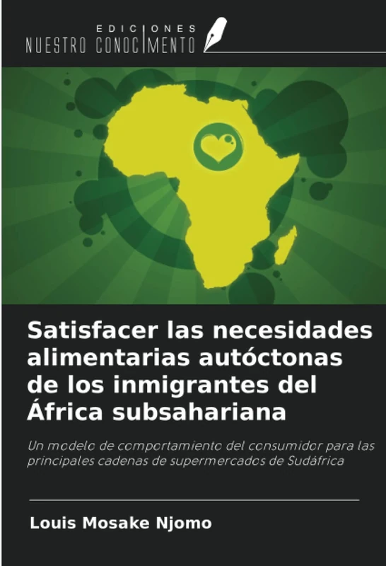 Satisfacer las necesidades alimentarias autóctonas de los inmigrantes del África subsahariana: Un modelo de comportamiento del consumidor para las principales cadenas de supermercados de Sudáfrica