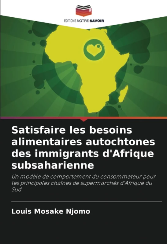 Satisfaire les besoins alimentaires autochtones des immigrants d'Afrique subsaharienne: Un modèle de comportement du consommateur pour les principales chaînes de supermarchés d'Afrique du Sud