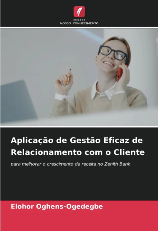 Aplicação de Gestão Eficaz de Relacionamento com o Cliente: para melhorar o crescimento da receita no Zenith Bank