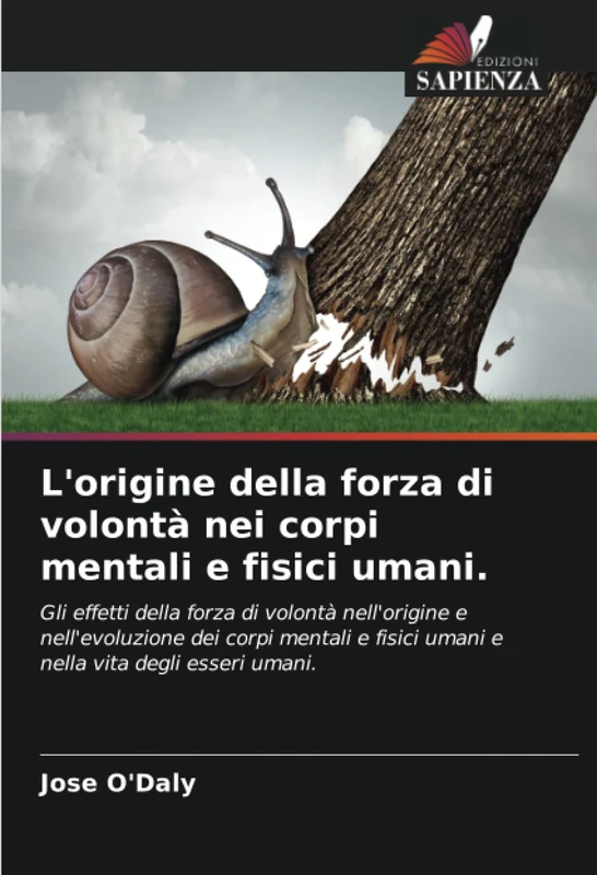 L'origine della forza di volontà nei corpi mentali e fisici umani.: Gli effetti della forza di volontà nell'origine e nell'evoluzione dei corpi mentali e fisici umani e nella vita degli esseri umani.