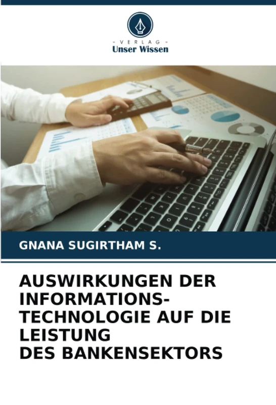 AUSWIRKUNGEN DER INFORMATIONS- TECHNOLOGIE AUF DIE LEISTUNG DES BANKENSEKTORS