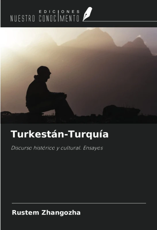 Turkestán-Turquía: Discurso histórico y cultural. Ensayos