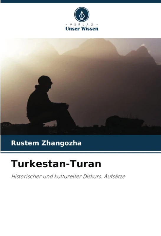 Turkestan-Turan: Historischer und kultureller Diskurs. Aufsätze
