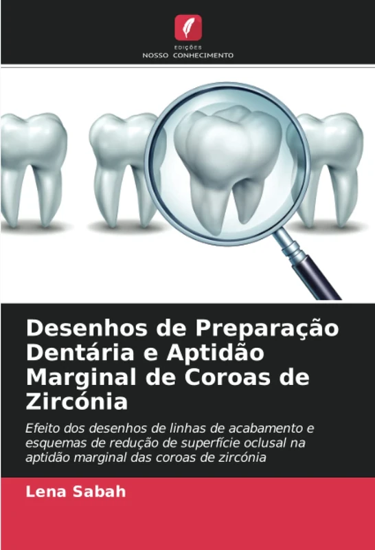 Desenhos de Preparação Dentária e Aptidão Marginal de Coroas de Zircónia: Efeito dos desenhos de linhas de acabamento e esquemas de redução de ... na aptidão marginal das coroas de zircónia - Image 1