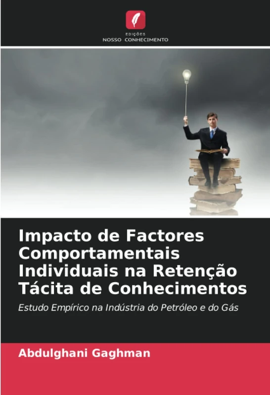 Impacto de Factores Comportamentais Individuais na Retenção Tácita de Conhecimentos: Estudo Empírico na Indústria do Petróleo e do Gás