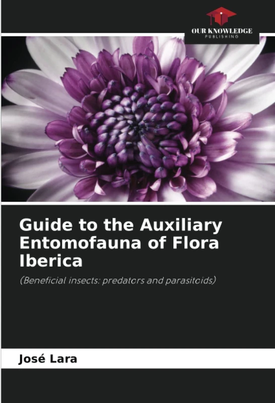 Guide to the Auxiliary Entomofauna of Flora Iberica: (Beneficial insects: predators and parasitoids)