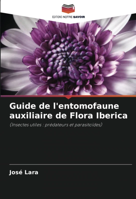 Guide de l'entomofaune auxiliaire de Flora Iberica: (Insectes utiles : prédateurs et parasitoïdes)